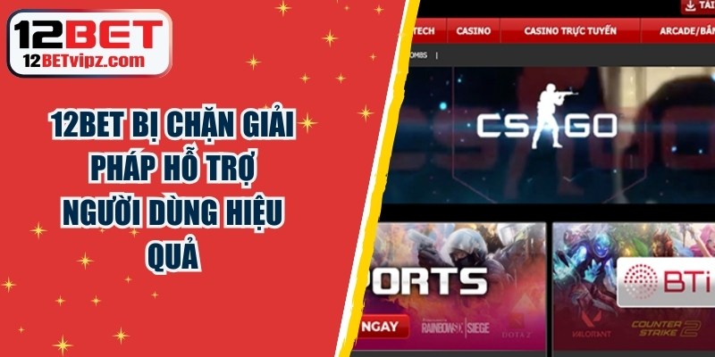 12BET Bị Chặn Giải Pháp Hỗ Trợ Người Dùng Hiệu Quả 5 12BET Bị Chặn