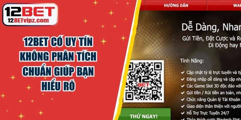 12BET Có Uy Tín Không Phân Tích Chuẩn Giúp Bạn Hiểu Rõ 6 12BET Có Uy Tín Không