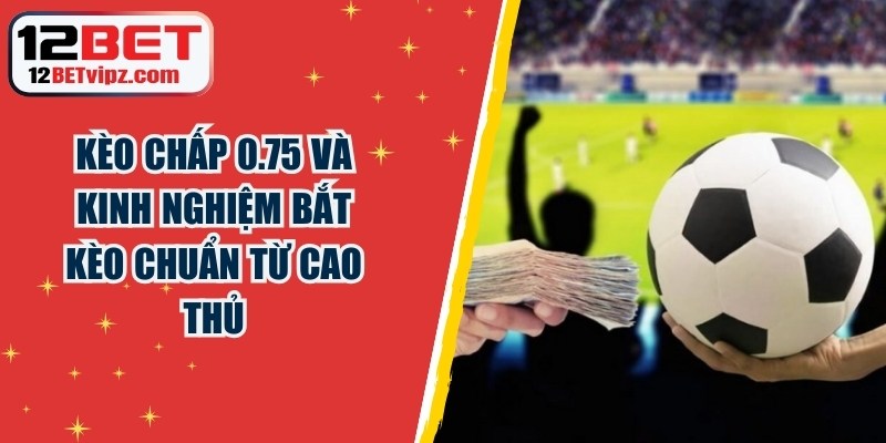 Kèo chấp 0.75