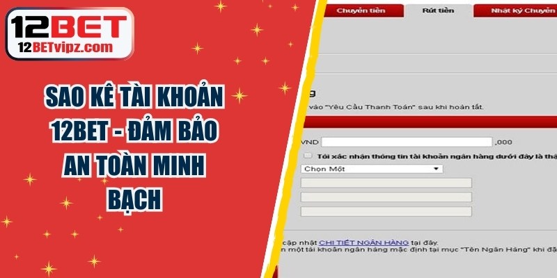 Sao Kê Tài Khoản 12BET - Đảm Bảo An Toàn Minh Bạch 2 Sao Kê Tài Khoản 12BET